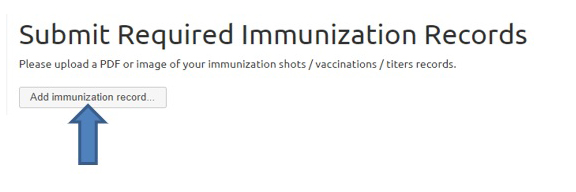 Screenshot of Submit Required Immunization Records screen with text, "Please upload a PDF or image of your immunization shots / vaccinations / titer records" and the add immunization records button.